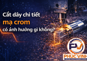 Cắt dây chi tiết mạ crom có ảnh hưởng gì không?