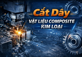Cắt dây vật liệu composite kim loại – Giải pháp gia công chính xác cao cho chi tiết kỹ thuật phức tạp