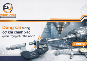 Dung sai trong cơ khí chính xác quan trọng như thế nào?
