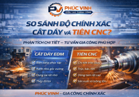 So Sánh Độ Chính Xác Giữa Cắt Dây Và Tiện CNC