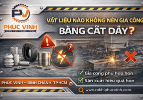 Vật Liệu Nào Không Nên Gia Công Bằng Cắt Dây?