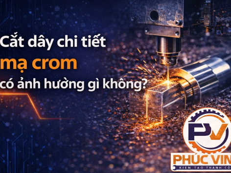 Cắt dây chi tiết mạ crom có ảnh hưởng gì không?