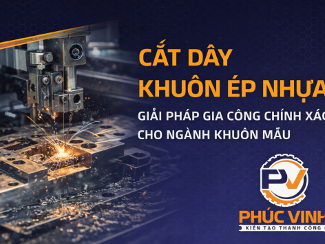 Cắt dây khuôn ép nhựa: Giải pháp gia công chính xác cho ngành khuôn mẫu