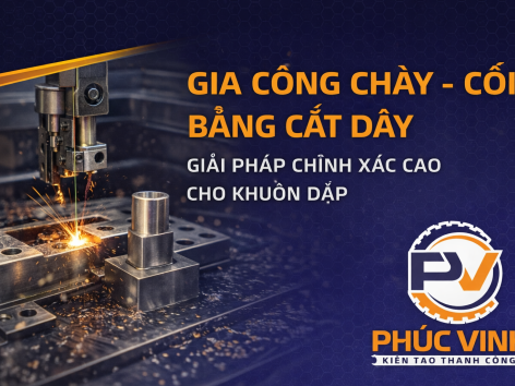 Gia công chày – cối bằng cắt dây: Giải pháp chính xác cao cho khuôn dập