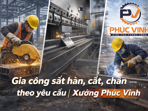 Gia công sắt hàn, cắt, chấn – Phương pháp nào phù hợp cho từng nhu cầu?