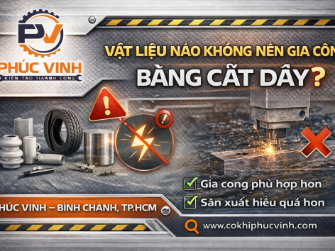 Vật Liệu Nào Không Nên Gia Công Bằng Cắt Dây?